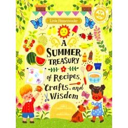 Little Homesteader: A Summer Treasury of Recipes, Crafts, and Wisdom