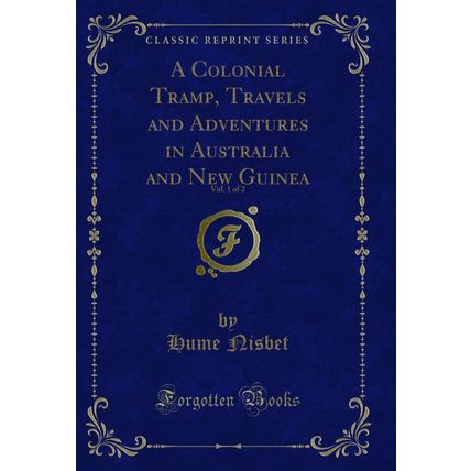 A Colonial Tramp, Travels and Adventures in Australia and New Guinea, Vol