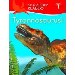 Kingfisher Readers: Tyrannosaurus! Level 1: Beginning To Re