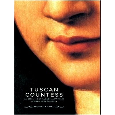 Tuscan Countess - The Life And Extraordinary Times Of Matilda Of Canossa by Mich
