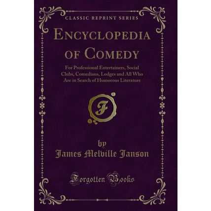 Encyclopedia of Comedy: For Professional Entertainers, Social Clubs, Comedians