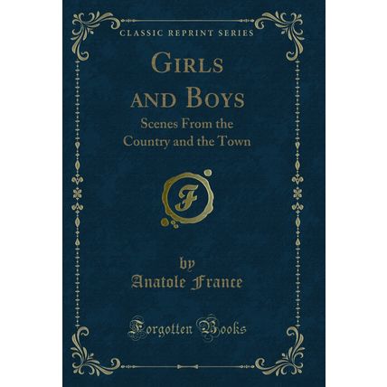 Girls and Boys: Scenes From the Country and the Town (Classic Reprint)