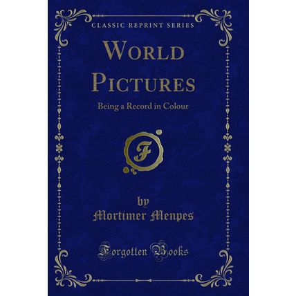 World Pictures: Being a Record in Colour (Classic Reprint)