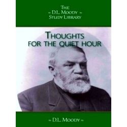 The D.L. Moody Study Library - Thoughts for the Quiet Hour