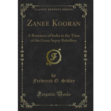 Zanee Kooran: A Romance of India in the Time of the Great Sepoy Rebellion