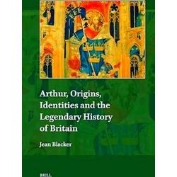 Explorations In Medieval Culture Arthur, Origins, Identities And The Legendary H