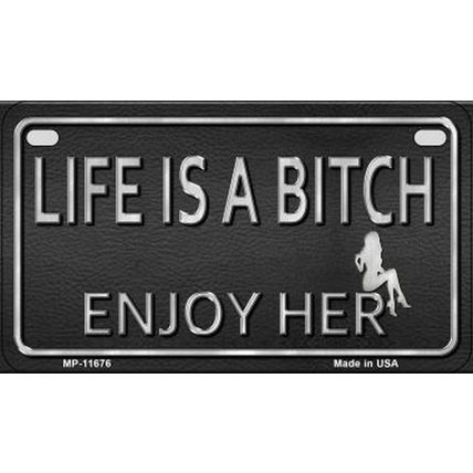 Life is a Bitch Enjoy Her Metal Bike License Plate sign motorcycle golf cart