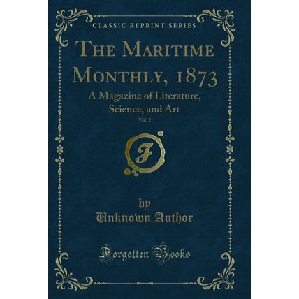 The Maritime Monthly, 1873, Vol. 2: A Magazine of Literature, Science, and Art