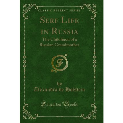 Serf Life in Russia: The Childhood of a Russian Grandmother (Classic Reprint)