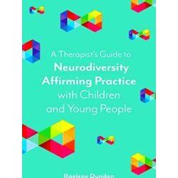 A Therapist's Guide to Neurodiversity Affirming Practice with Children and Young