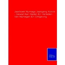 Jaarboek Numaga Jaargang Xxxviii - Gewijd Aan Heden En Verleden Van Nijmegen En