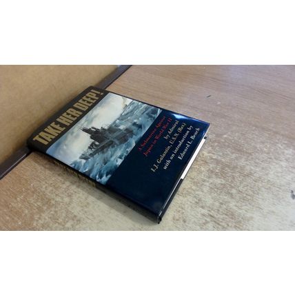 Take Her Deep: A Submarine Against Japan in World War II I. J. Galantin