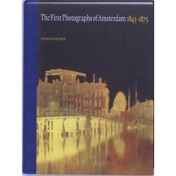 The First Photographs Of Amsterdam 1845-1875