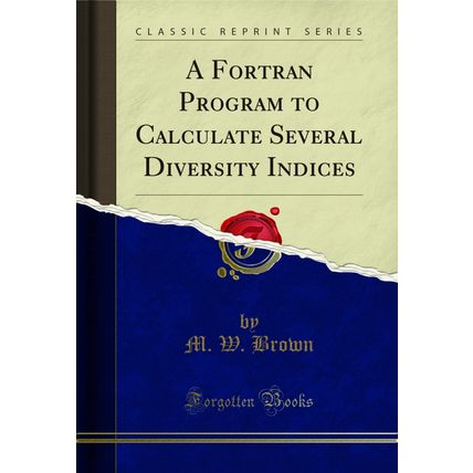 A Fortran Program to Calculate Several Diversity Indices (Classic Reprint)