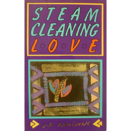 STEAM CLEANING LOVE by J A HAMILTON POETRY