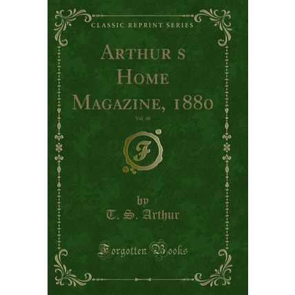 Arthurs Home Magazine, 1880, Vol. 48 (Classic Reprint)