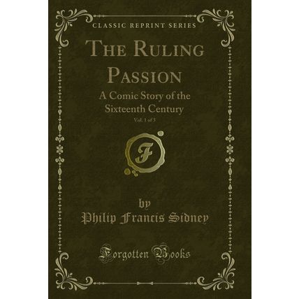 The Ruling Passion, Vol. 1 of 3: A Comic Story of the Sixteenth Century