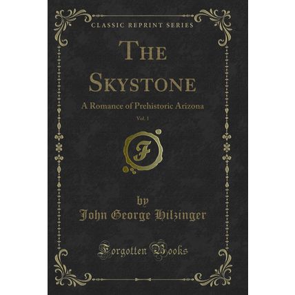 The Skystone, Vol. 1: A Romance of Prehistoric Arizona (Classic Reprint)
