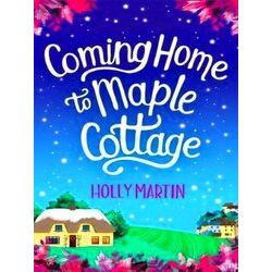 Coming Home To Maple Cottage The Perfect Cosy Feel Good Romance