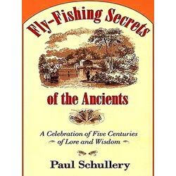 Fly-Fishing Secrets of the Ancients: A Celebration of Five Centuries of Lore and