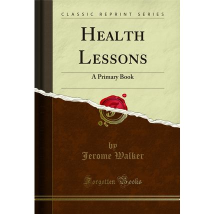 Health Lessons: A Primary Book (Classic Reprint)
