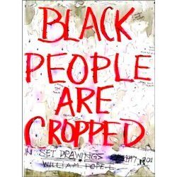 William Pope.L: Black People Are Cropped