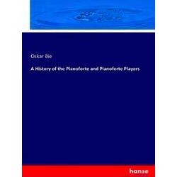 A History of the Pianoforte and Pianoforte Players