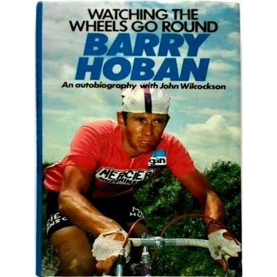 Watching the Wheels go Round. Barry Hoban by Barry Hoban; John Wilcockson