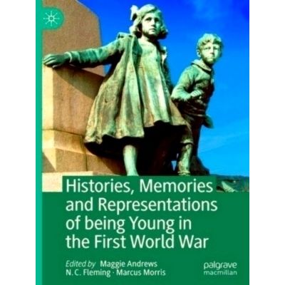 Histories, Memories and Representations of Being Young in the First World War by