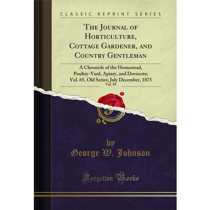 The Journal of Horticulture, Cottage Gardener, and Country Gentleman, Vol. 29