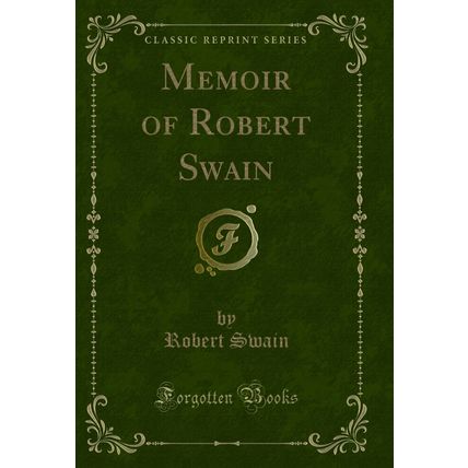 Memoir of Robert Swain (Classic Reprint)