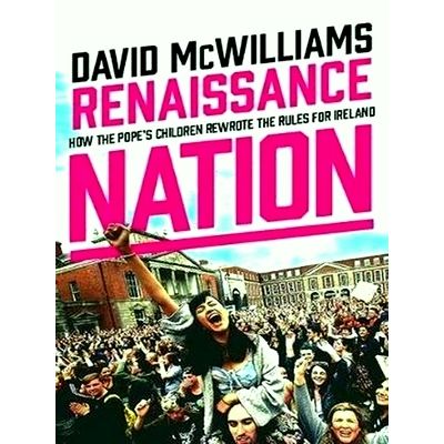 Renaissance Nation: how the Pope's Children Rewrote all the Rules for Ireland by