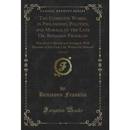 The Complete Works, in Philosophy, Politics, and Morals, of the Late Dr.
