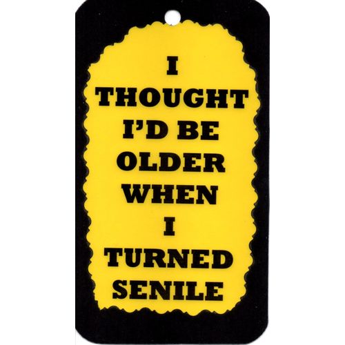 3182 I Thought I'd Be Older When Turned Senile Humorous Saying Sign Magnet Gift
