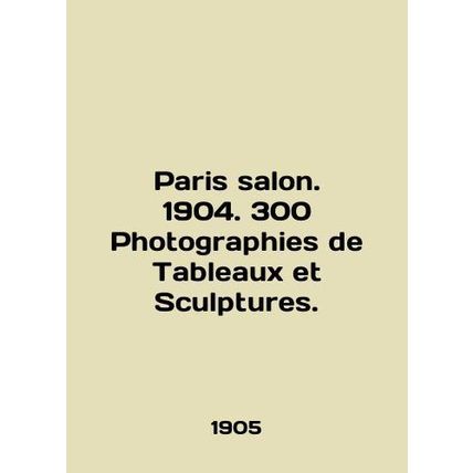 Paris salon. 1904. 300 Photographs de Tableaux et Sculptures. In English (ask us