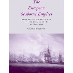 The European Seaborne Empires From The Thirty Years War To The Age Of Revolution