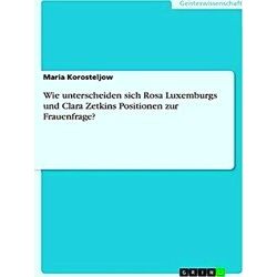 Wie Unterscheiden Sich Rosa Luxemburgs Und Clara Zetkins Positionen Zur Frauenfr