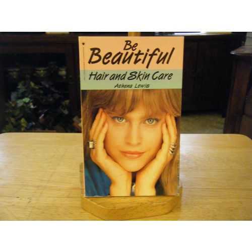 Be Beautiful - Hair and Skin Care by Athena Lewis (1987, Paperback) RARE!!!!