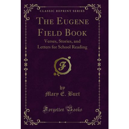 The Eugene Field Book: Verses, Stories, and Letters for School Reading
