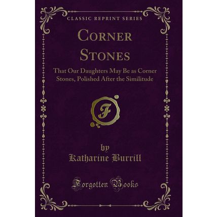 Corner Stones: That Our Daughters May Be as Corner Stones (Classic Reprint)