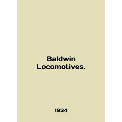 Baldwin Locomotives. In English /Baldwin Locomotives.