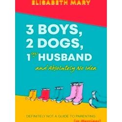 3 Boys, 2 Dogs, 1 (Ex) Husband And Absolutely No Idea