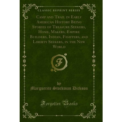 Camp and Trail in Early American History Being Stories of Treasure Seekers,