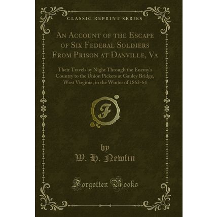 An Account of the Escape of Six Federal Soldiers From Prison at Danville, Va
