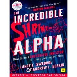 The Incredible Shrinking Alpha 2Nd Edition How To Be A Successful Investor Witho