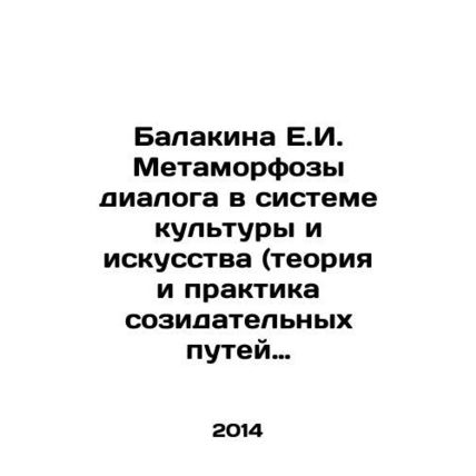 E.I. Balakinas Metamorphoses of Dialogue in the System of Culture and Art (Theo