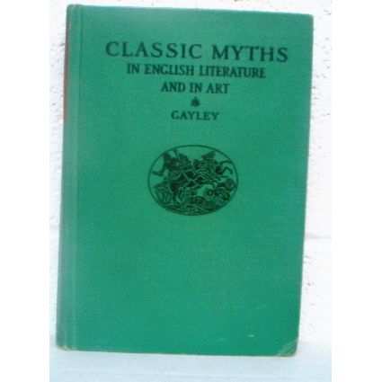 CLASSIC MYTHS IN ENGLISH LITERATURE AND IN ART by GAYLEY ( 1939 )