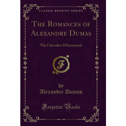 The Romances of Alexandre Dumas: The Chevalier D'harmental (Classic Reprint)