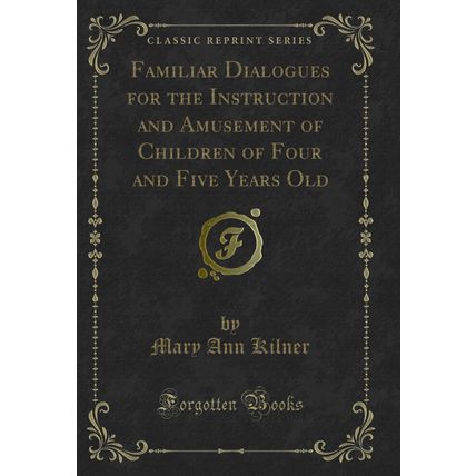 Familiar Dialogues for the Instruction and Amusement of Children of Four and