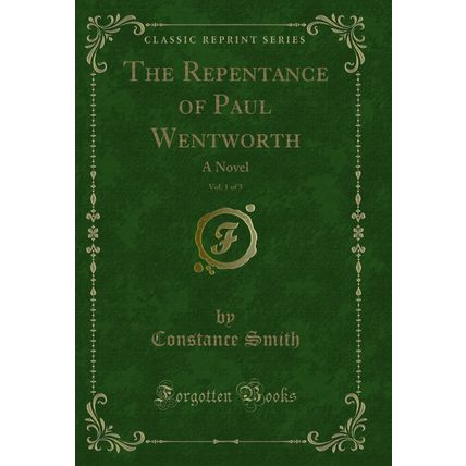 The Repentance of Paul Wentworth, Vol. 1 of 3: A Novel (Classic Reprint)